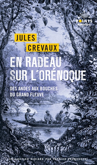 « En radeau sur l’Orénoque. Des Andes aux bouches du grand fleuve » de Jules Crevaux aux éditions Points – Réf. 000431_2104 – © Grob / Kharbine / LA COLLECTION En radeau sur l'orenoque