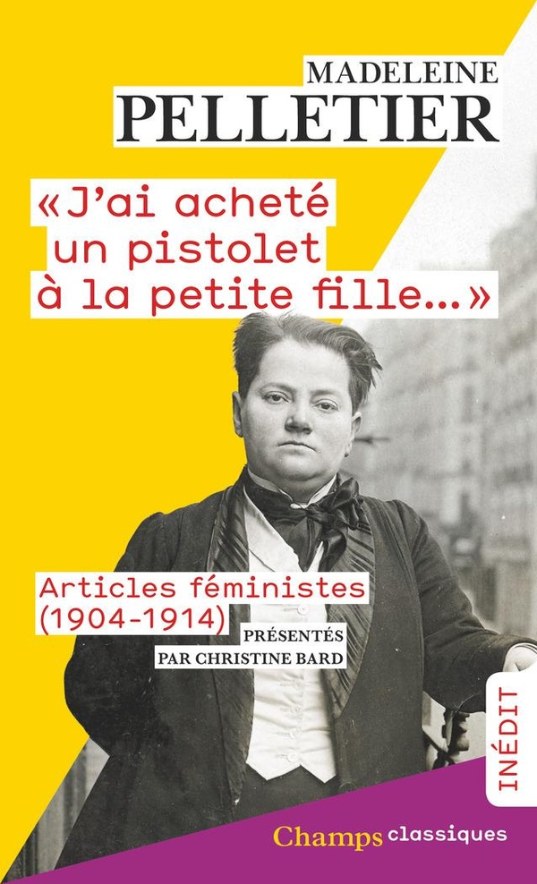 « J’ai acheté un pistolet à la petite fille… » de Madeleine Pelletier aux éditions Flammarion (Champs Classiques) – 000442_0617 – © Grob / Kharbine / LA COLLECTION 000442 0617